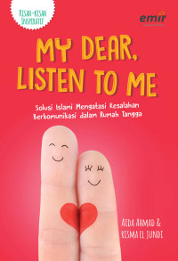 Image of My dear, Listen to Me: Solusi Islami Mengatasi Berkomunikasi dalam Rumah Tangga