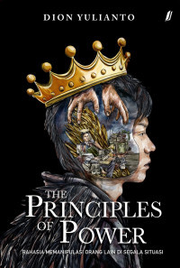 Image of The Principles of Power = Rahasia Memanipulasi orang lain di segala situasi